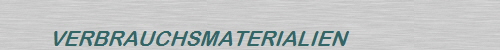 VERBRAUCHSMATERIALIEN